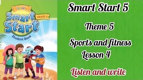 Smart Start 5: Theme 5 - lesson 4. Listen and write