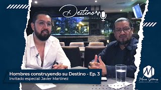 Destino Temp. 8 Ep.3 | Hombres construyendo su destino – Ft Javier Martínez