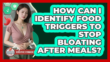 How Can I Identify Food Triggers To Stop Bloating After Meals? - Sensitive Stomach Guide