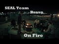 SEAL Team - Bravo - On fire