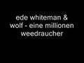 Ede whiteman  wolf  eine millionen weedraucher