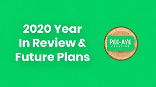 Pee-Aye Creative 2020 Year In Review Future Plans