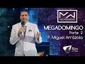 Pastor Miguel Arrázola - Mega Weekend - Mega Domingo Parte 2