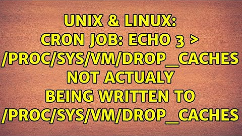 Cron job: echo 3 ＞ /proc/sys/vm/drop_caches not actualy being written to /proc/sys/vm/drop_caches
