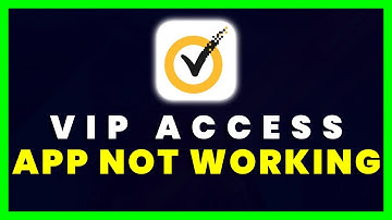 VIP Access App Not Working: How to Fix VIP Access App Not Working (FIXED)