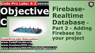 Objective C- Firebase- Realtime Database - Part 2 - Adding Firebase to your project