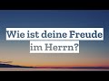 Wie ist deine Freude im Herrn? Predigt Christengemeinde Pohlheim