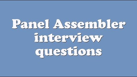 Panel Assembler interview questions