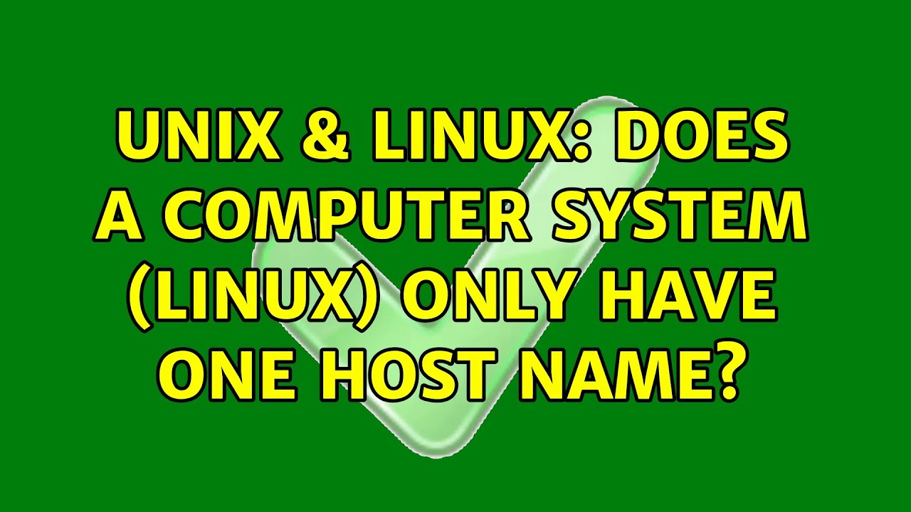 Unix & Linux: Does a computer system (Linux) only have one host name? (3 Solutions!!)