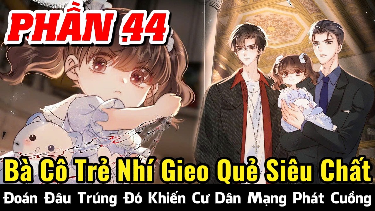 Phần 44: Bà Cô Trẻ Nhí Gieo Quẻ Siêu Chất, Đoán Đâu Trúng Đó Khiến Cư Dân Mạg Phát Cuồng
