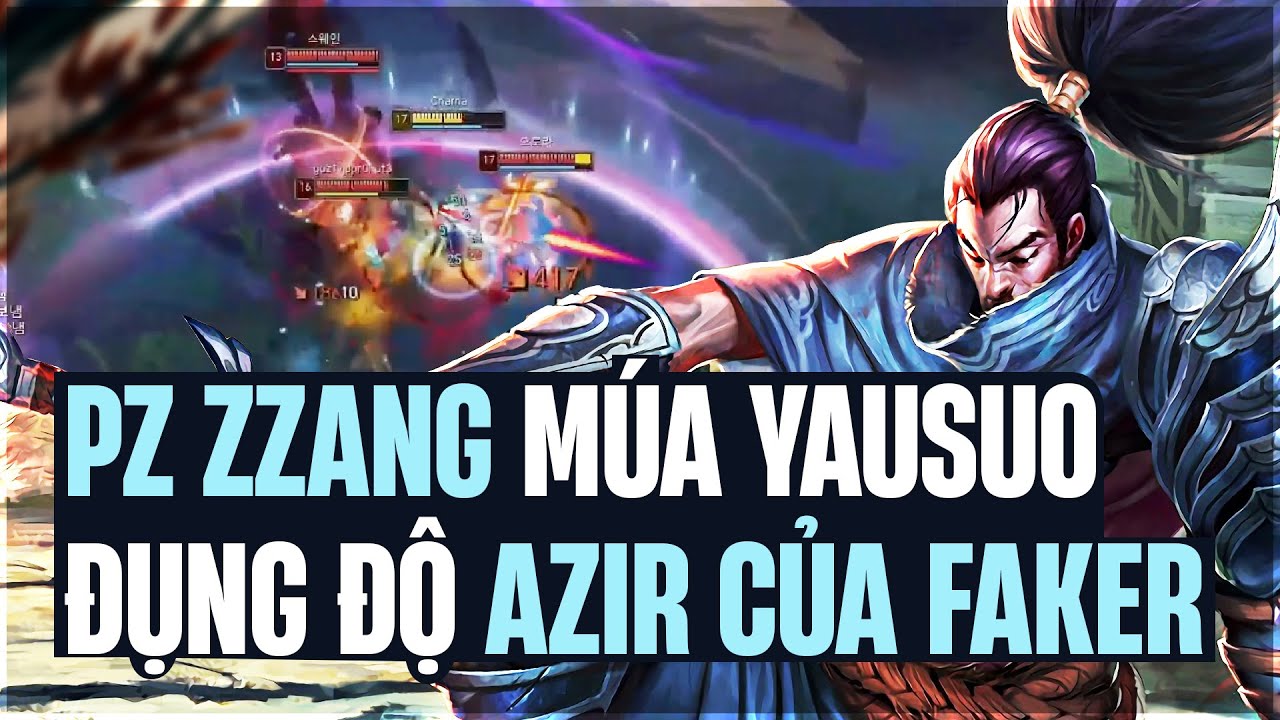 PZ ZZANG MÚA YAUSUO CỰC KHÉT ĐỤNG ĐỘ AZIR CỦA FAKER TẠI RANK HÀN VÀ CÁI KẾT BẤT NGỜ