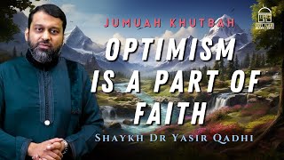 Optimism is a part of FAITH | Jummah Khutbah | Shaykh Dr Yasir Qadhi