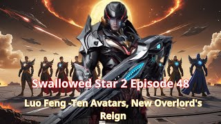 Swallowed Star 2 Episode 48: Luo Feng -Ten Avatars, New Overlord's Reign