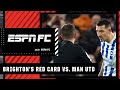 Did Brighton deserve their red card against Manchester United? | ESPN FC