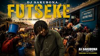 Dj Sakubona - Futseke (Go and Fix your Country)