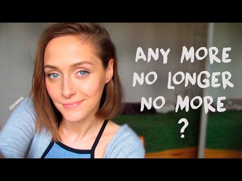 GRAMMAR: ANY MORE, NO LONGER, NO MORE