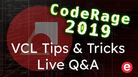 CodeRage 2019 - VCL Tips & Tricks Live Session
