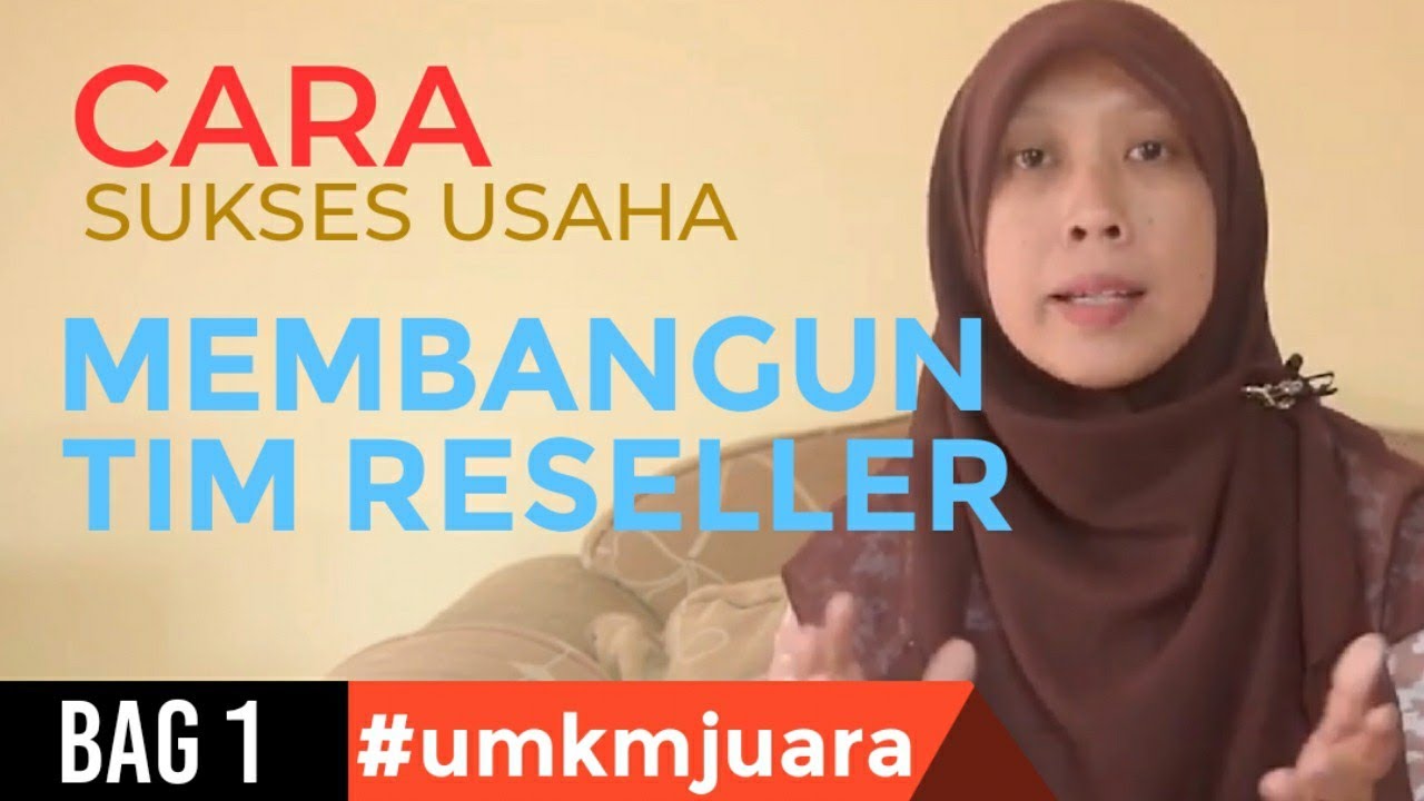 #umkmjuara Cara Sukses Usaha dengan Membangun Tim Reseller (1/4) 