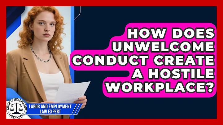 How Does Unwelcome Conduct Create A Hostile Workplace? - Labor and Employment Law Expert