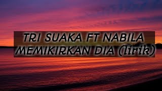 Tri Suaka ft Nabla Maharani - Memikirkan Dia (lirik)