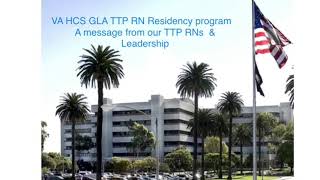 Transition to Practice message from TTP RNs and Leadership at VA HCS GLA