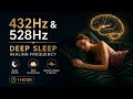 432Hz & 528Hz Healing Frequency 🌙 Deep Sleep Meditation Music | Relaxing Piano (1 Hour)