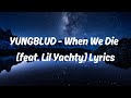 YUNGBLUD When We Die Can We Still Get High Feat Lil Yachty Lyrics mp3