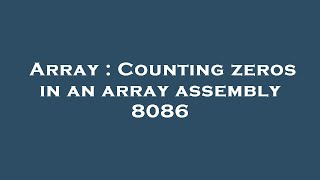 Array : Counting zeros in an array assembly 8086 Wealth