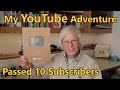 My YouTube Adventure - I Passed 10 Subscribers!