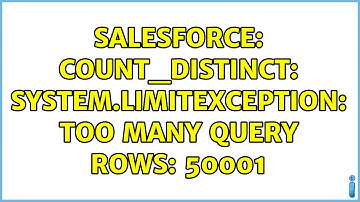Salesforce: Count_Distinct: System.LimitException: Too many query rows: 50001