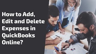 How to Add, Edit and Delete Expenses in QuickBooks Online?