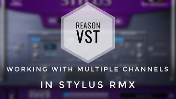VST in Reason 9.5 - Working with Multiple MIDI Channels in Stylus RMX