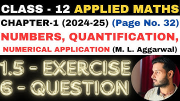 6 Q. Ex. 1.5 l Chapter 1 l NUMBERS QUANTIFICATION l Class 12th Applied Maths l M L Aggarwal 2024-25