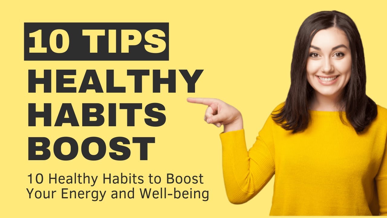 10 Healthy Habits to Boost Your Energy and Well-being - YouTube