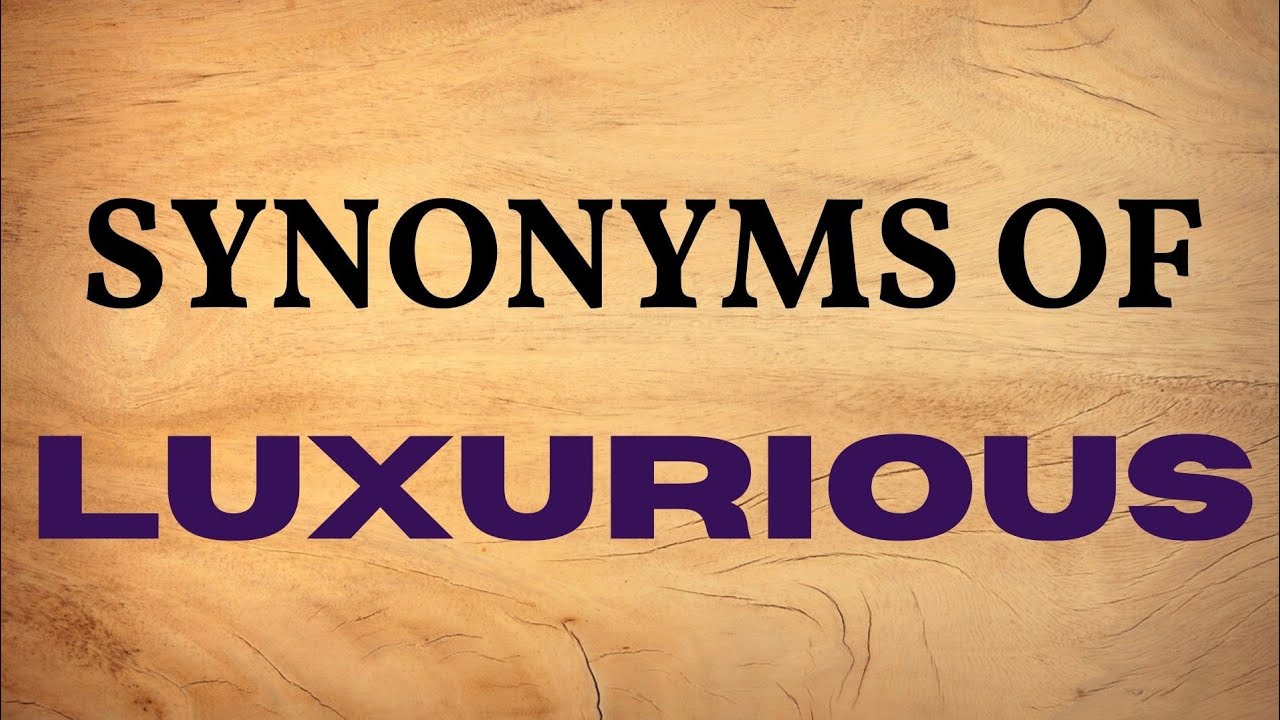 Synonyms Of LUXURIOUS Synonyms Of LUXURY YouTube Synonyms Of LUXURIOUS Synonyms Of LUXURY YouTube