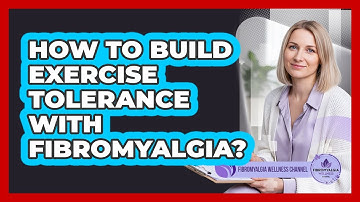 How To Build Exercise Tolerance With Fibromyalgia?