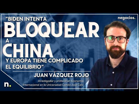 &ldquo;Biden intenta bloquear a China y Europa tiene complicado el equilibrio&rdquo;. Juan V&aacute;zquez Rojo