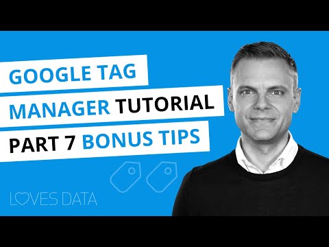 Google Tag Manager Tutorial // Lesson 7 // Bonus Tips and Resources