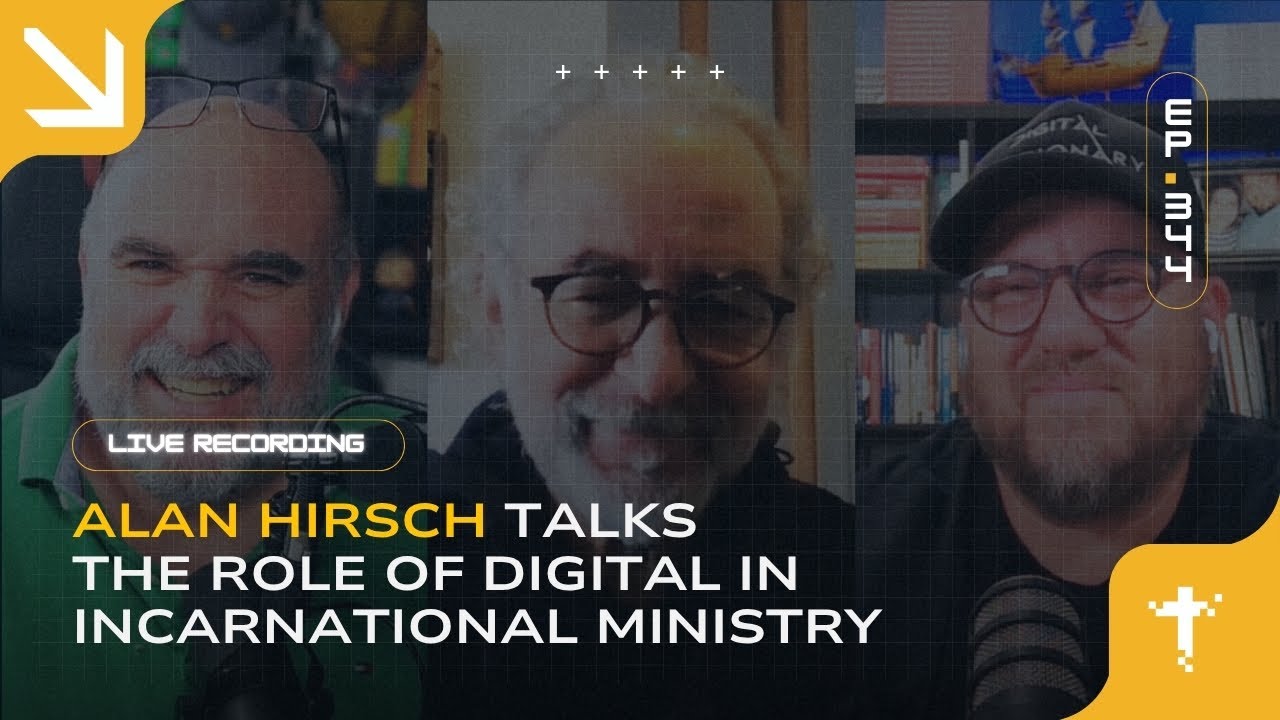 EP344 - Alan Hirsch Talks the Role of Digital in Incarnational Ministry