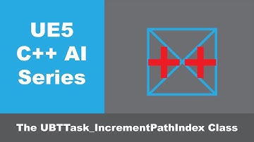 UE5 C++ AI Series Part 12:  The UBTTask_IncrementPathIndex Class