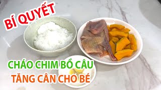 Cách Nấu CHÁO CHIM BỒ CÂU Thơm Ngon TĂNG CÂN cho bé ăn dặm 7-8-9 Tháng 1 Tuổi KHÔNG BỊ TANH