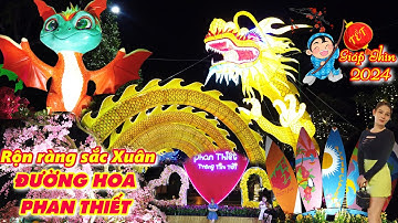 Rộn Ràng Sắc Xuân ĐƯỜNG HOA PHAN THIẾT XUÂN GIÁP THÌN 2024 - Linh Vật RỒNG Dũng Mãnh Quyền Uy