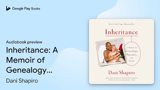 Inheritance: A Memoir of Genealogy, Paternity,… by Dani Shapiro · Audiobook preview