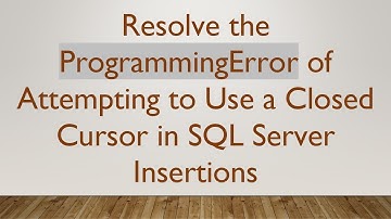 Resolve the ProgrammingError of Attempting to Use a Closed Cursor in SQL Server Insertions