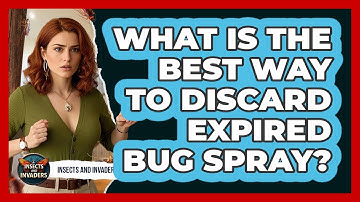 What Is The Best Way To Discard Expired Bug Spray?