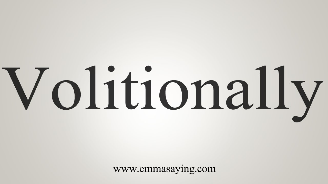 How To Say Volitionally - YouTube
