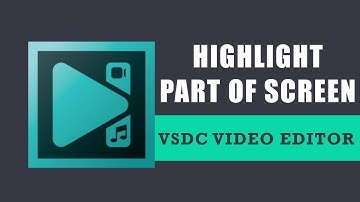 How to highlight part of your screen in VSDC Free Video Editor?