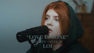SLANDER - Love Is Gone ft. Dylan Matthew (Acoustic Cover by Loi)