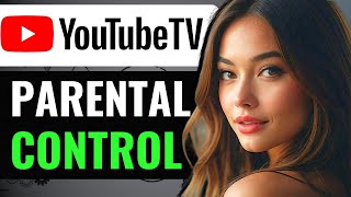 HOW TO ADD PARENTAL CONTROL ON YOUTUBE TV  (2024) FULL GUIDE