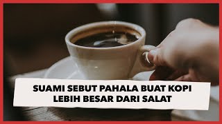 Anggap Istri Lelet Siapkan Minum, Suami Sebut Pahala Buat Kopi Lebih Besar dari Salat